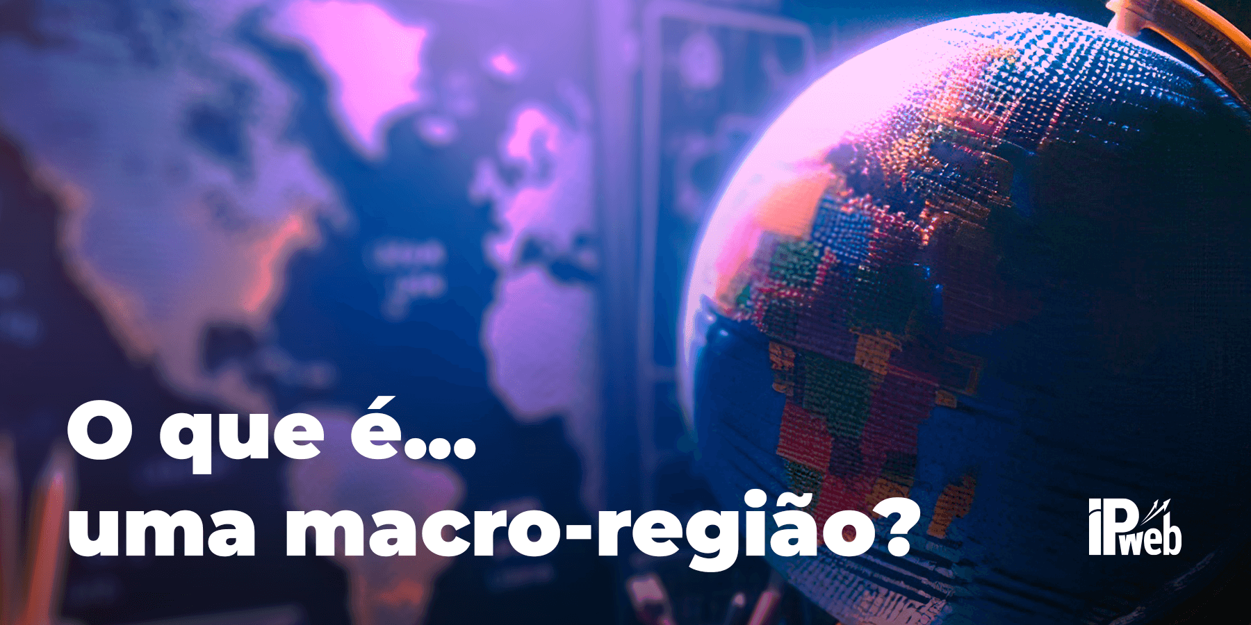 O que é... uma Macro-região?